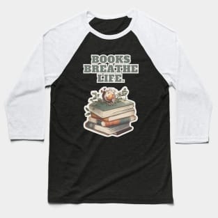 book aesthetics: Book Breathe Life for book lovers Baseball T-Shirt